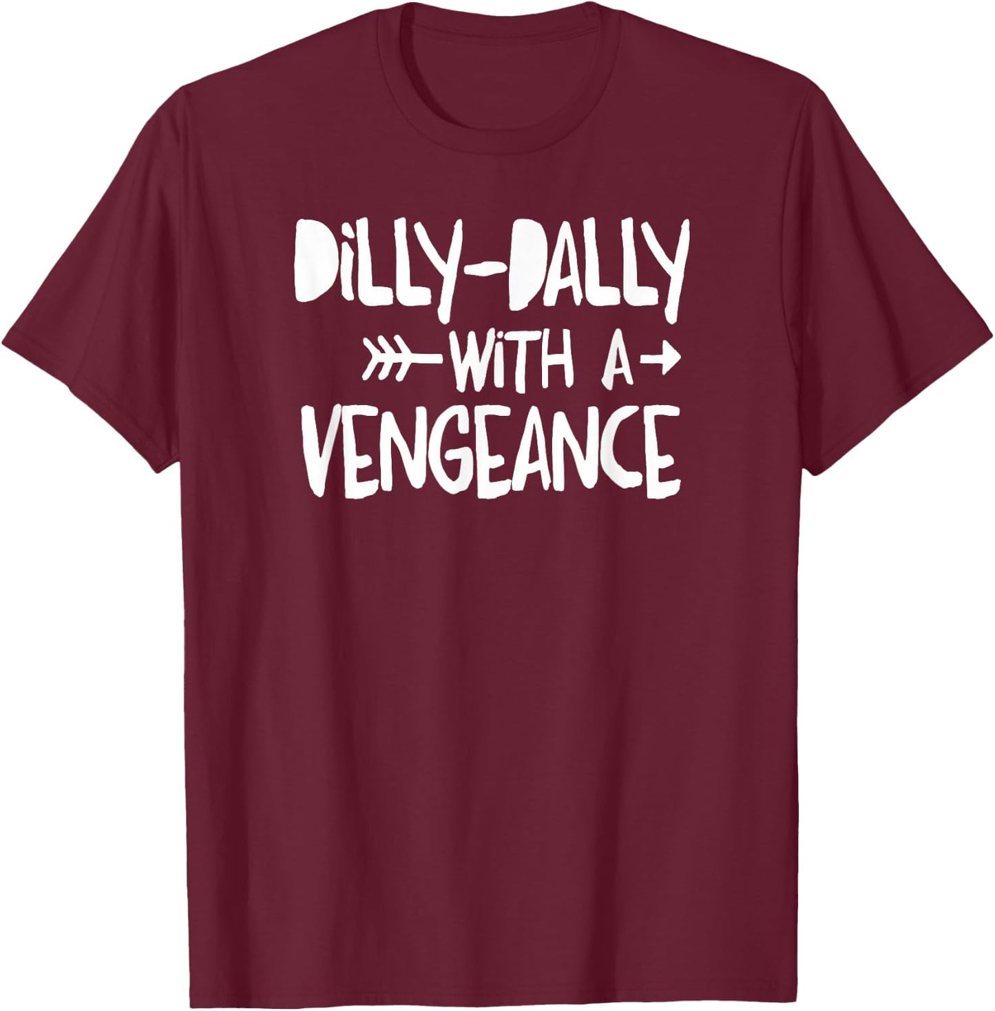 Dilly-Dally With A Vengence - Intentional Living T-Shirt - T-Shirt | Maroon