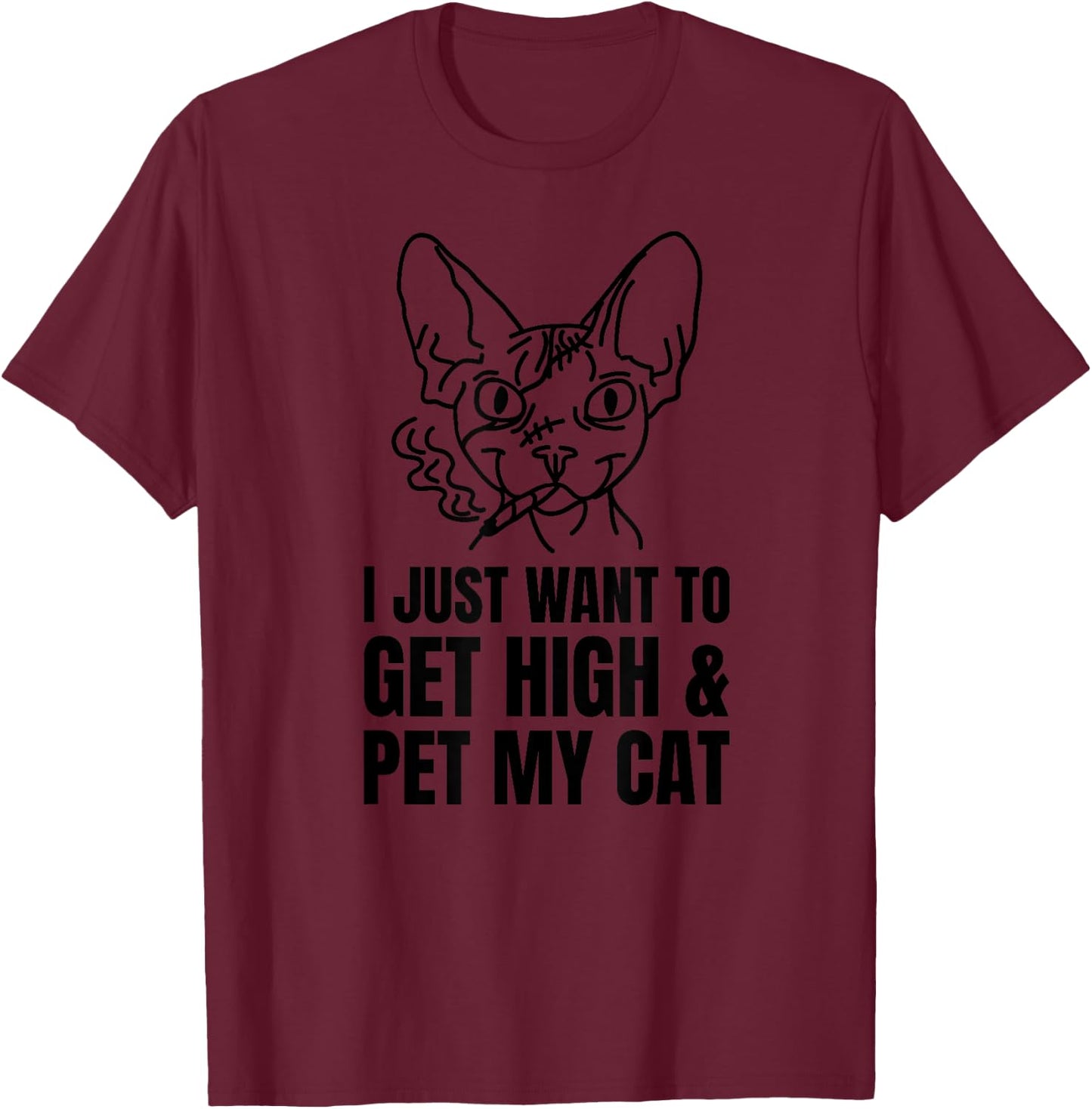 Just Want To Get High And Pet My Cat Funny Weed Stoner Kitty T-Shirt - T-Shirt | Maroon