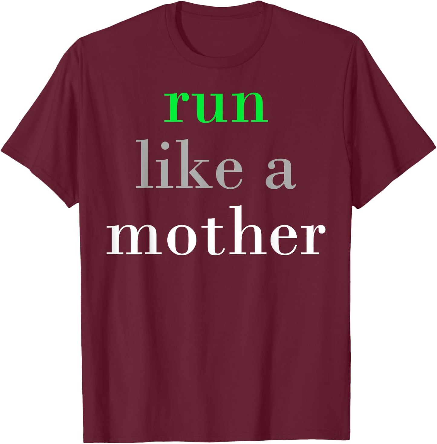 Run Like A Mother T-Shirt - T-Shirt | Maroon