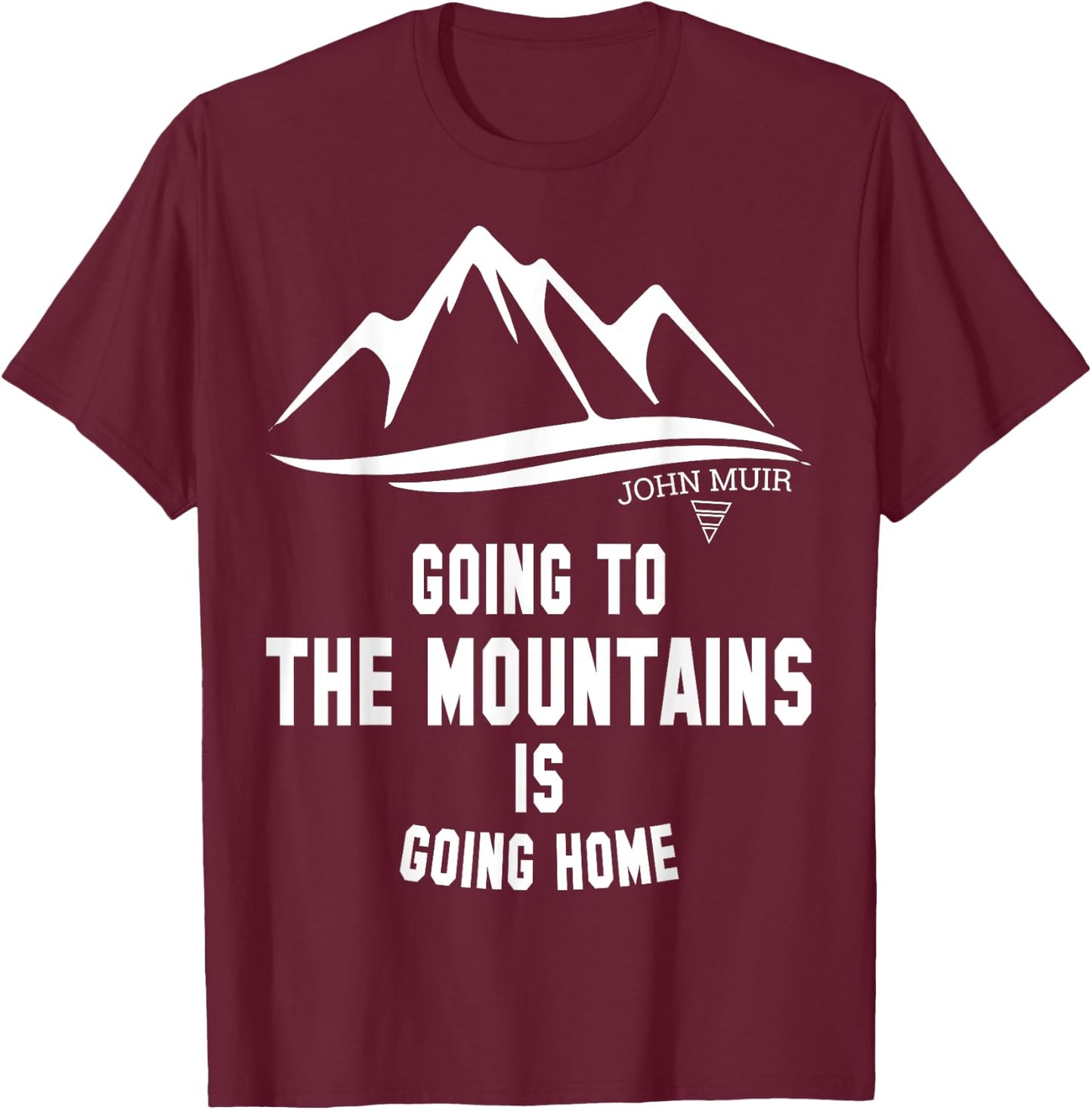 Going to the Mountains Is Going Home John Muir Shirt T-Shirt - T-Shirt | Maroon