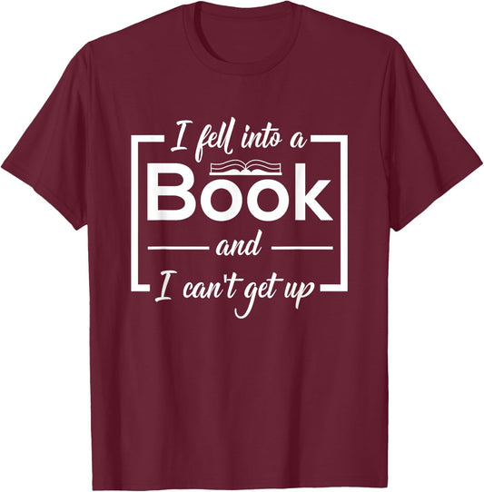 Bookworm I Fell Into A Book And I Can't Get Up T-Shirt - T-Shirt | Maroon