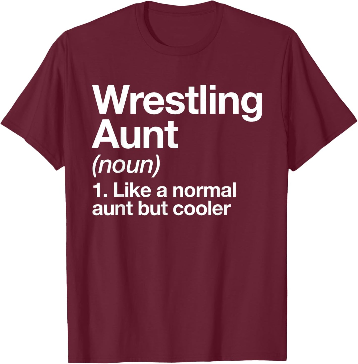 Wrestling Aunt Definition Funny & Sassy Sports T-Shirt - T-Shirt | Maroon