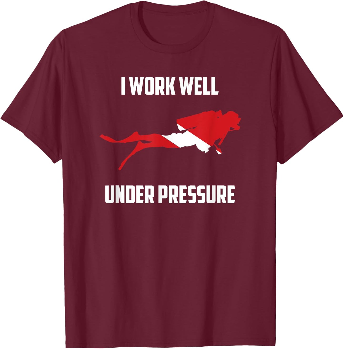 I work Well Under Pressure - Scuba Diving Gift T-Shirt - T-Shirt | Maroon