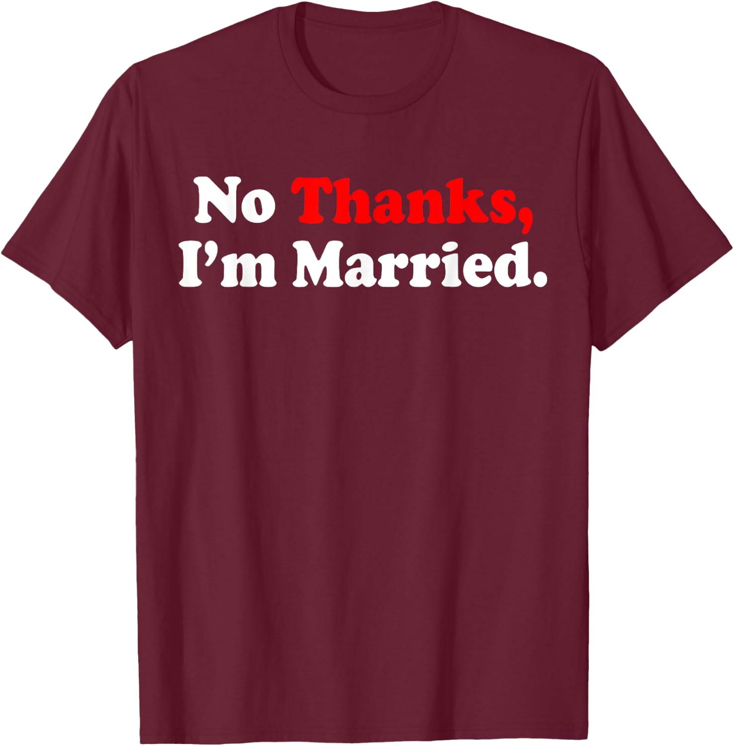 No Thanks I'm Married T-Shirt - T-Shirt | Maroon
