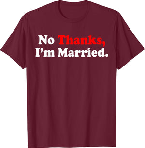No Thanks I'm Married T-Shirt - T-Shirt | Maroon