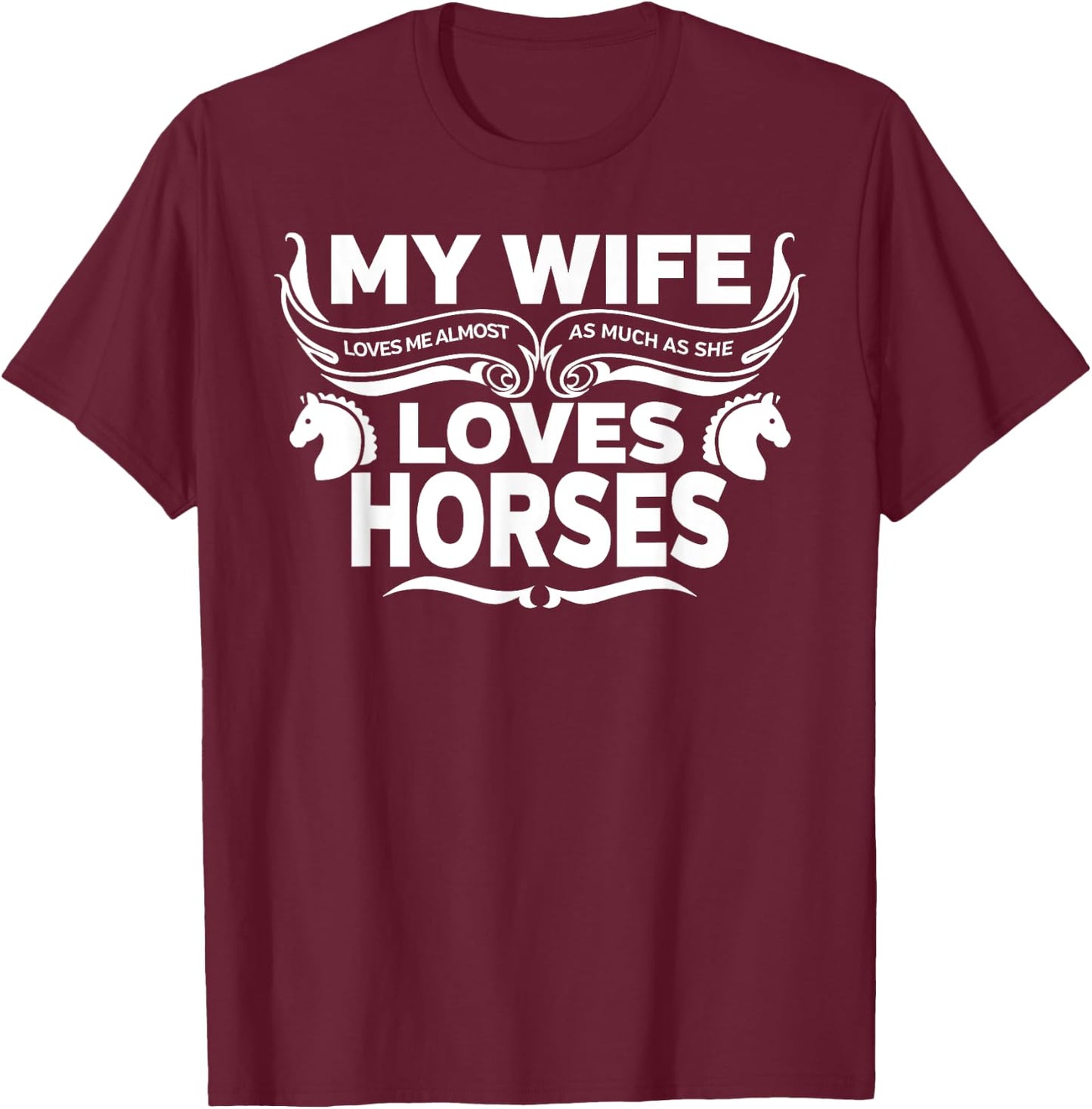 My Wife Loves Horses Funny T-Shirt - T-Shirt | Maroon