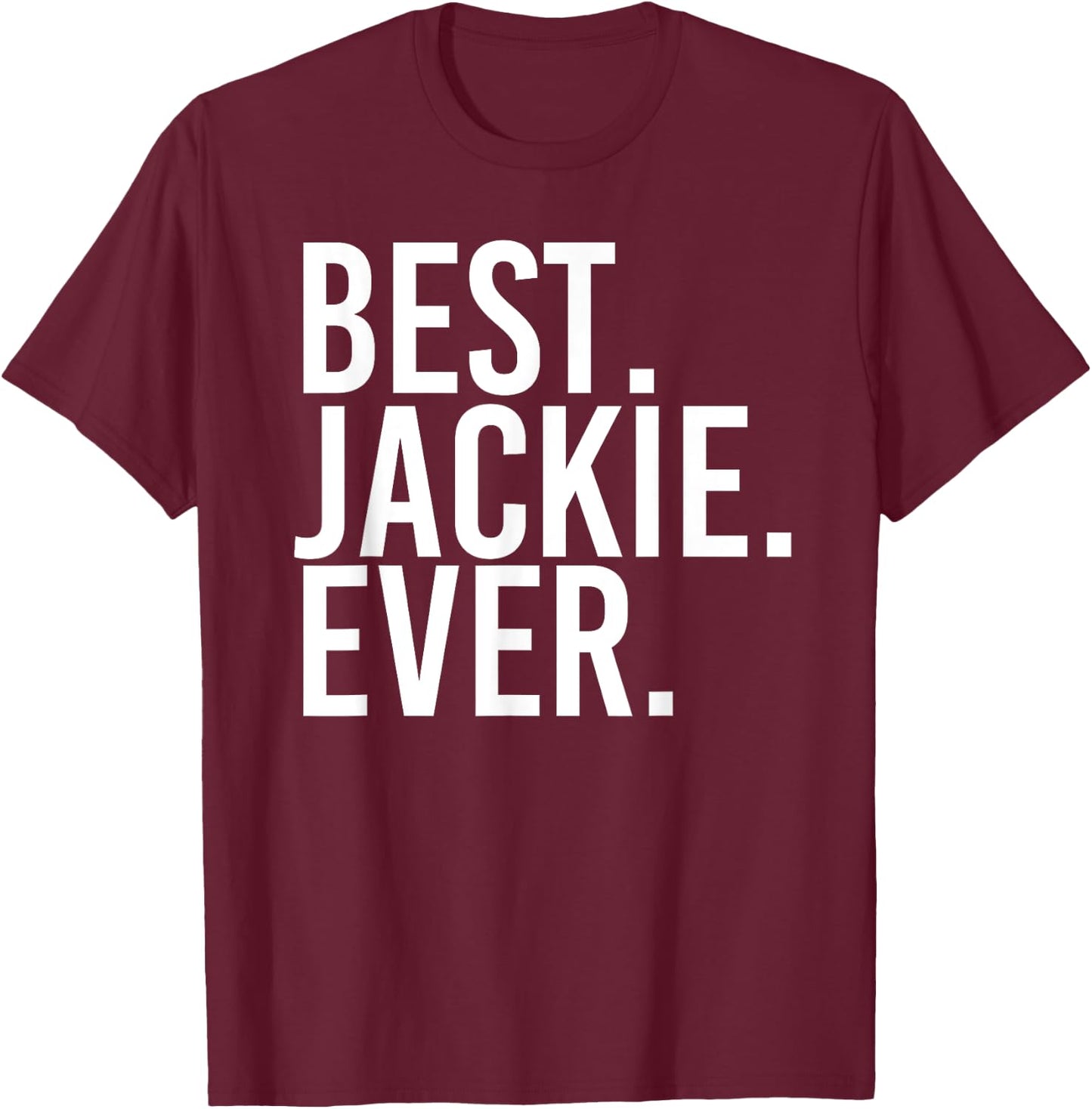 BEST. JACKIE. EVER. Funny Personalized Name Joke Gift T-Shirt - T-Shirt | Maroon