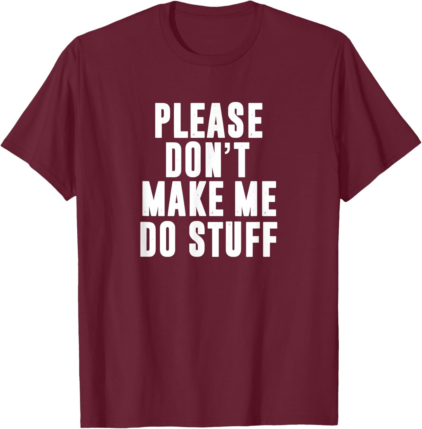 Please Don't Make Me Do Stuff For Lazy Teenager T-Shirt - T-Shirt | Maroon