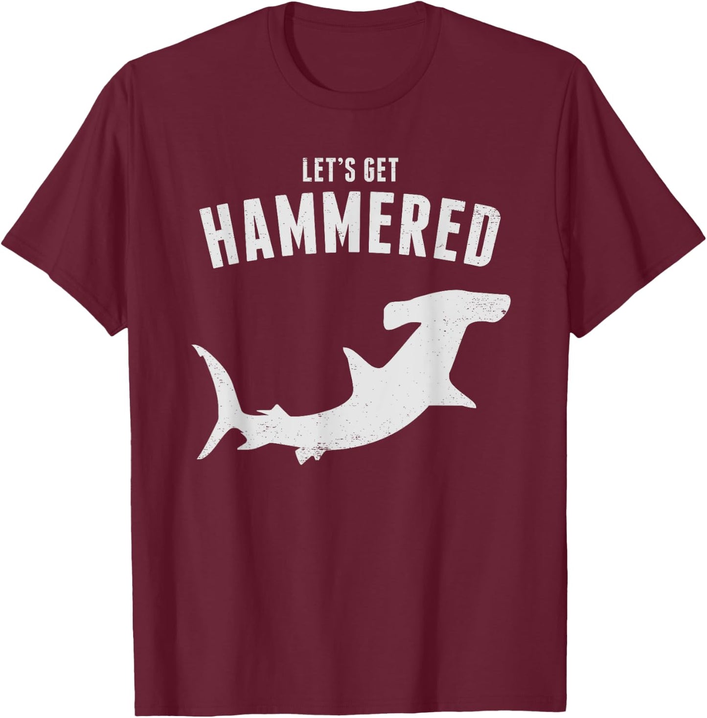 Hammerhead Shark Let's Get Hammered All Week 2019 T-Shirt - T-Shirt | Maroon