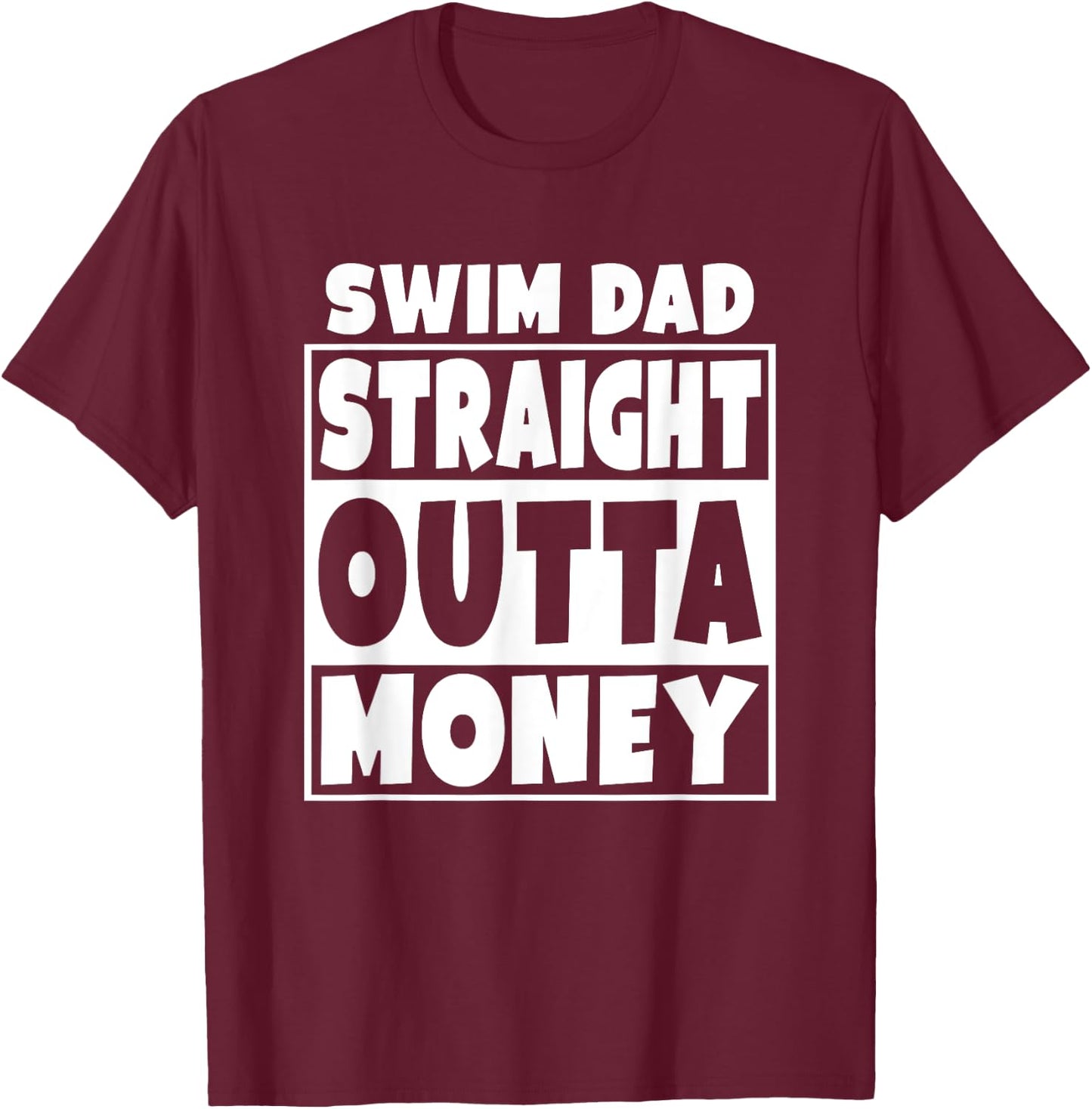 Swim Dad Straight Out Of Money Funny Father Gift T-Shirt - T-Shirt | Maroon