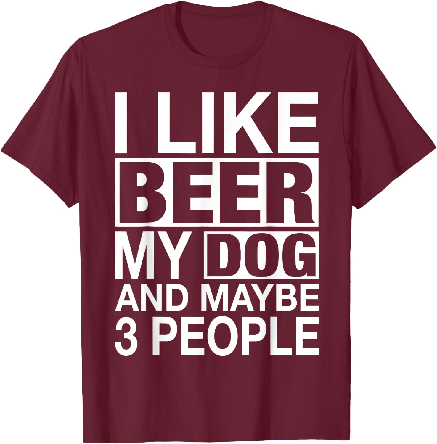 Beer Shirt Women Men I like Beer My Dog Maybe 3 People Gifts T-Shirt - T-Shirt | Maroon