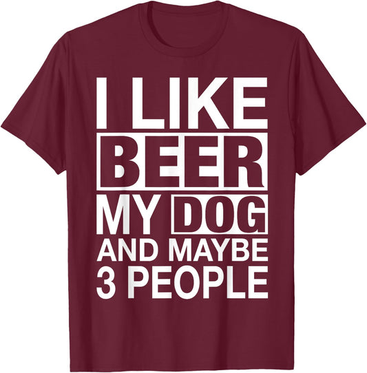 Beer Shirt Women Men I like Beer My Dog Maybe 3 People Gifts T-Shirt - T-Shirt | Maroon