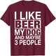 Beer Shirt Women Men I like Beer My Dog Maybe 3 People Gifts T-Shirt - T-Shirt | Maroon
