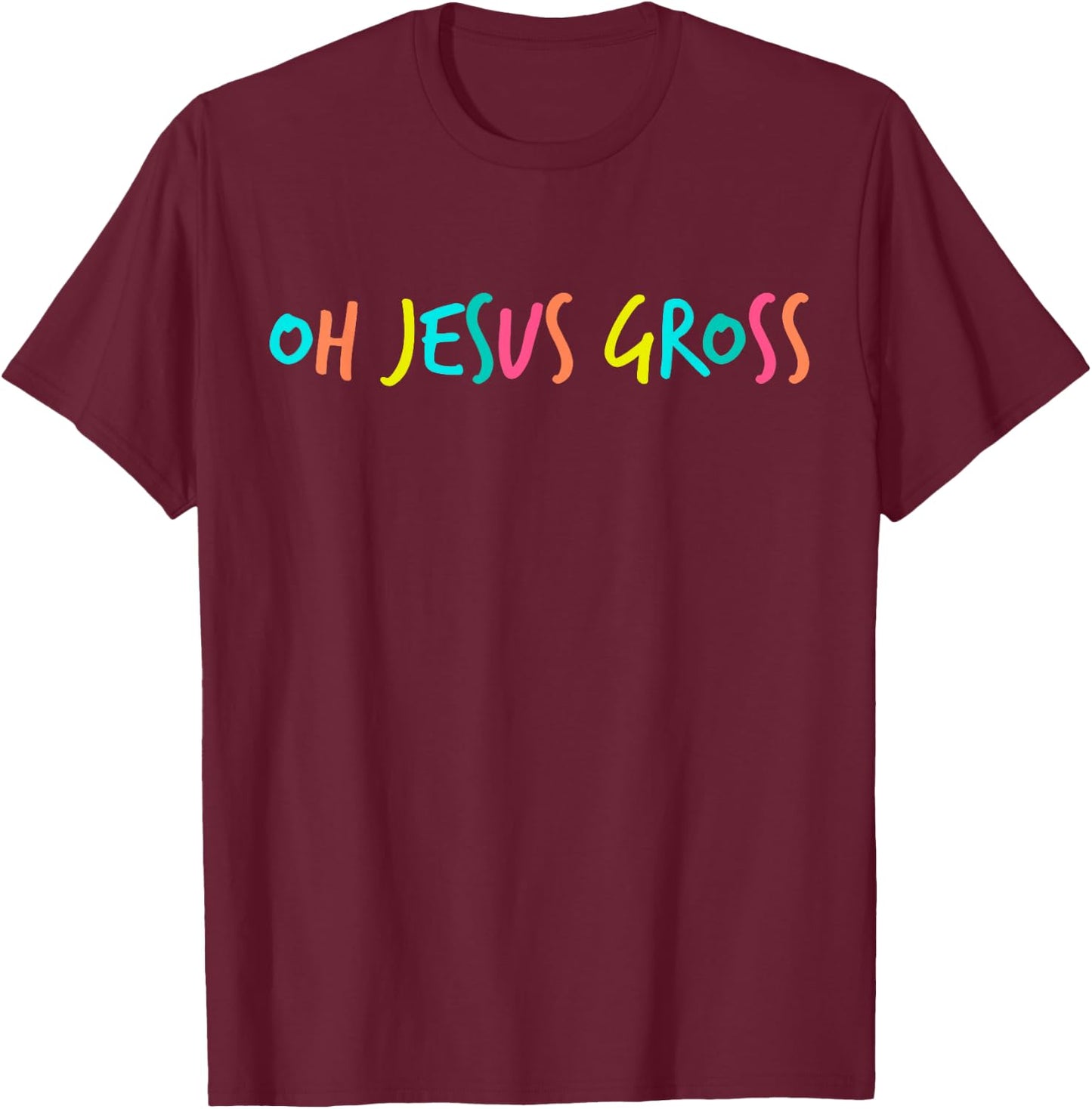 Oh Jesus Gross Sassy Drag T-Shirt - T-Shirt | Maroon