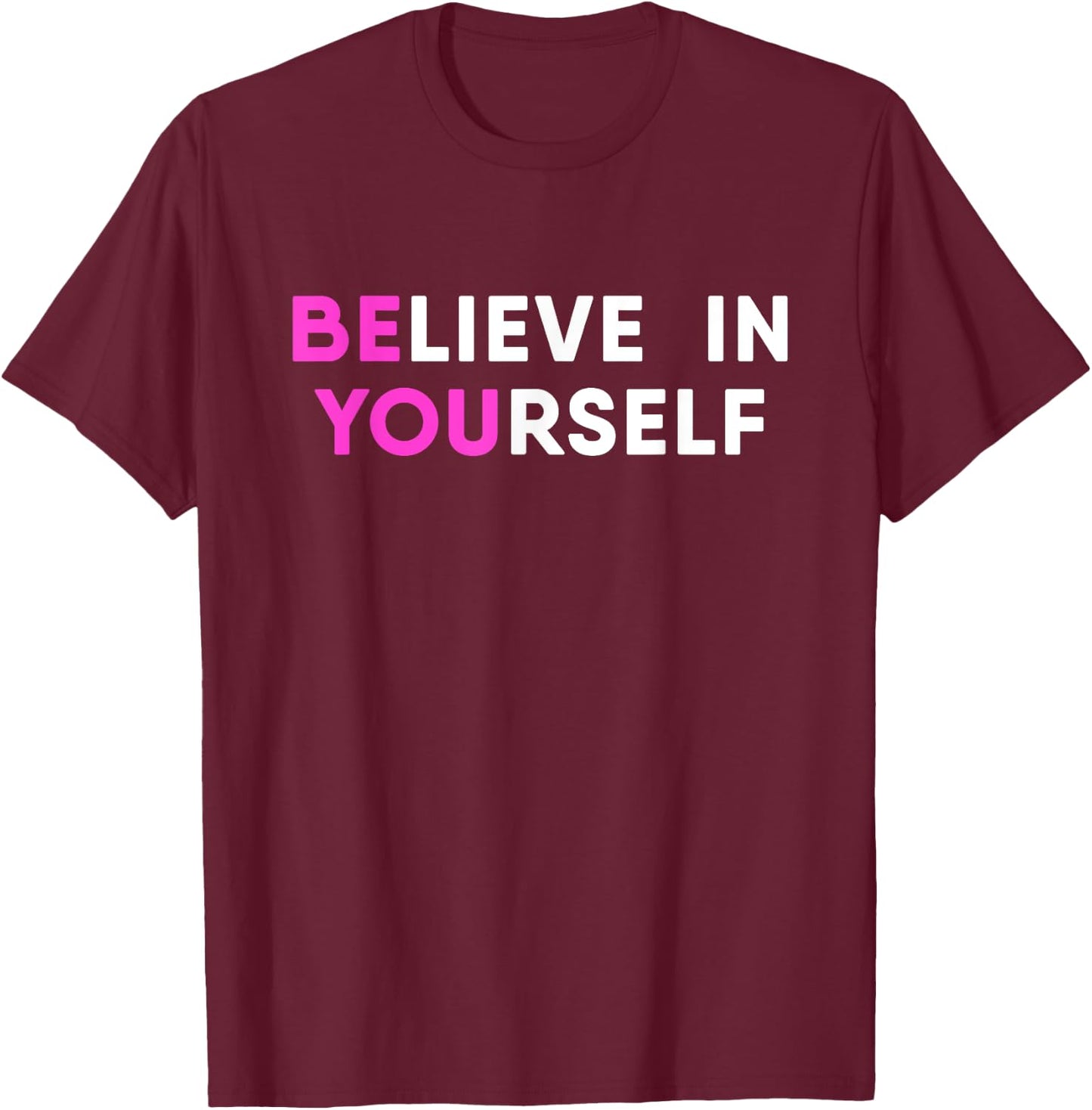 Believe In Yourself Motivational T-Shirt - T-Shirt | Maroon