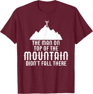 The Man On Top of the Mountain Didn't Fall There T-Shirt - T-Shirt | Maroon