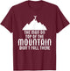 The Man On Top of the Mountain Didn't Fall There T-Shirt - T-Shirt | Maroon