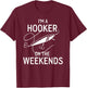I'm A Hooker On the Weekends Funny Fisshing Shirt T-Shirt - T-Shirt | Maroon