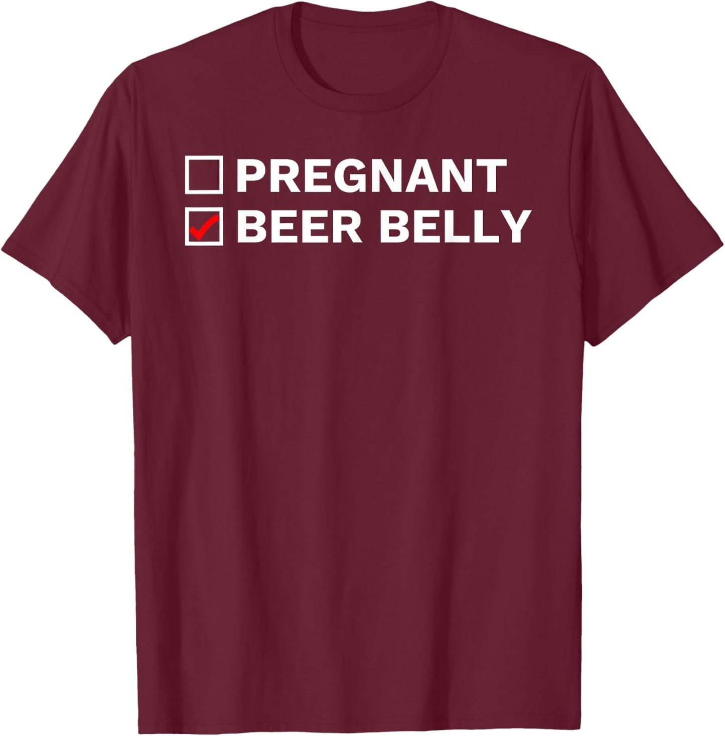 I'm Not Pregnant It's A Beer Belly Funny Beer Drinker T-Shirt - T-Shirt | Maroon