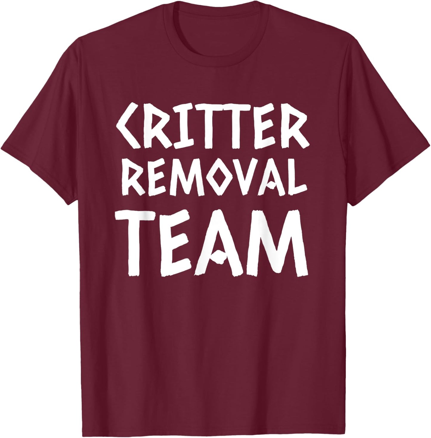 Critter Removal Team Shirt T-Shirt - T-Shirt | Maroon