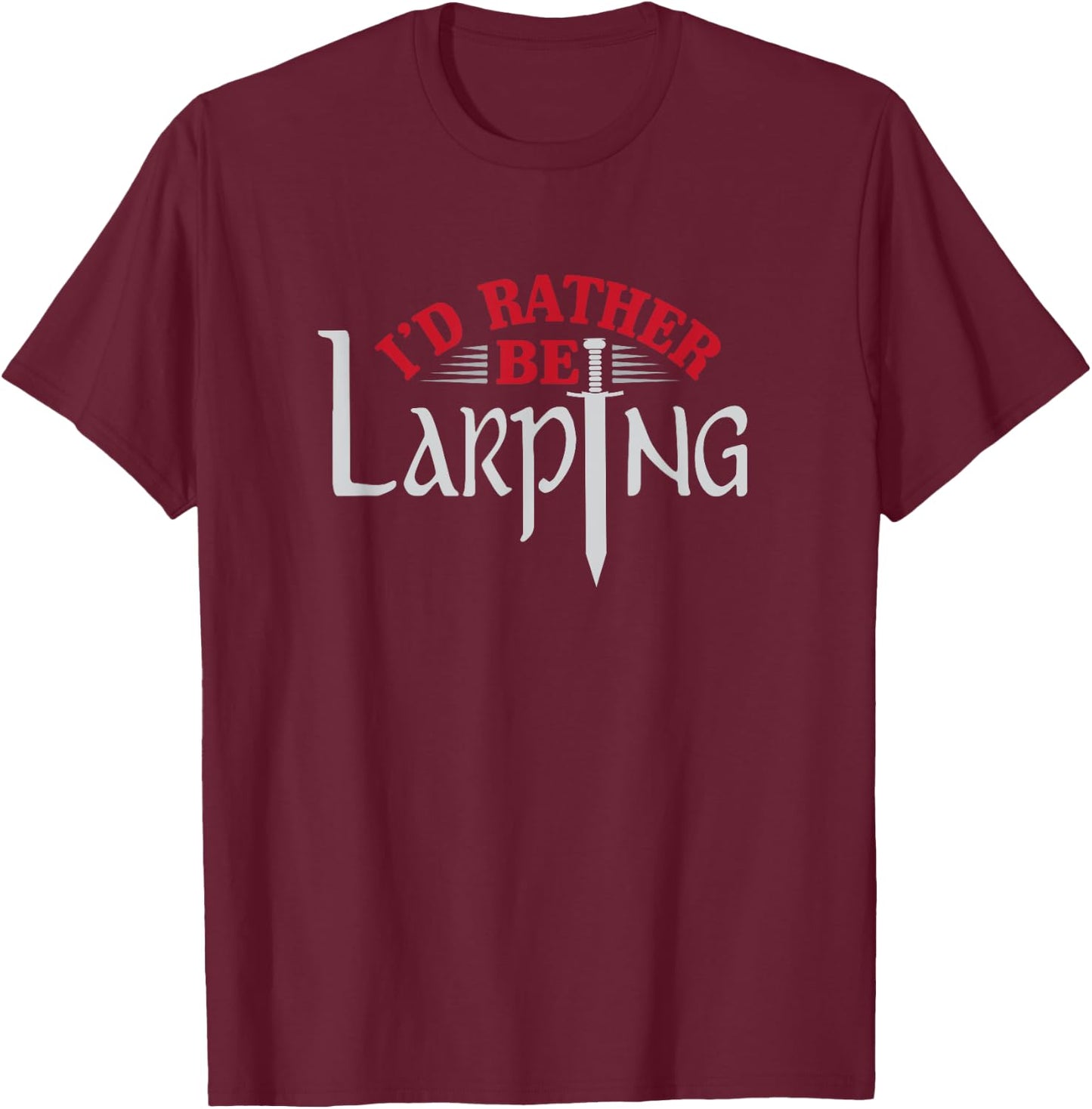 I'd Rather Be Larping Larp Fantasy Sword RPG T-Shirt - T-Shirt | Maroon