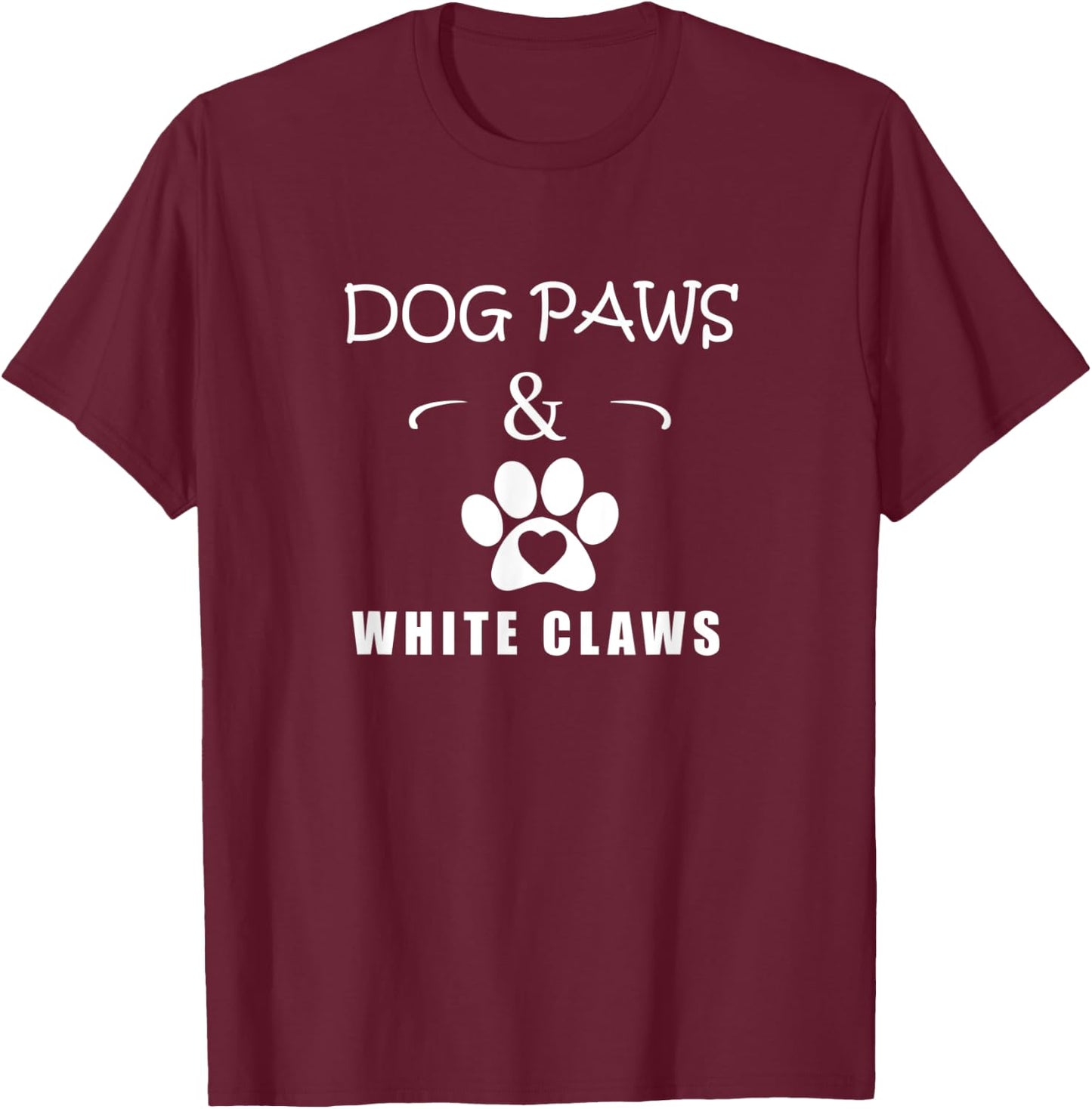 Dog Paws & White Claws Funny Gift Dog Lover Men Women T-Shirt - T-Shirt | Maroon