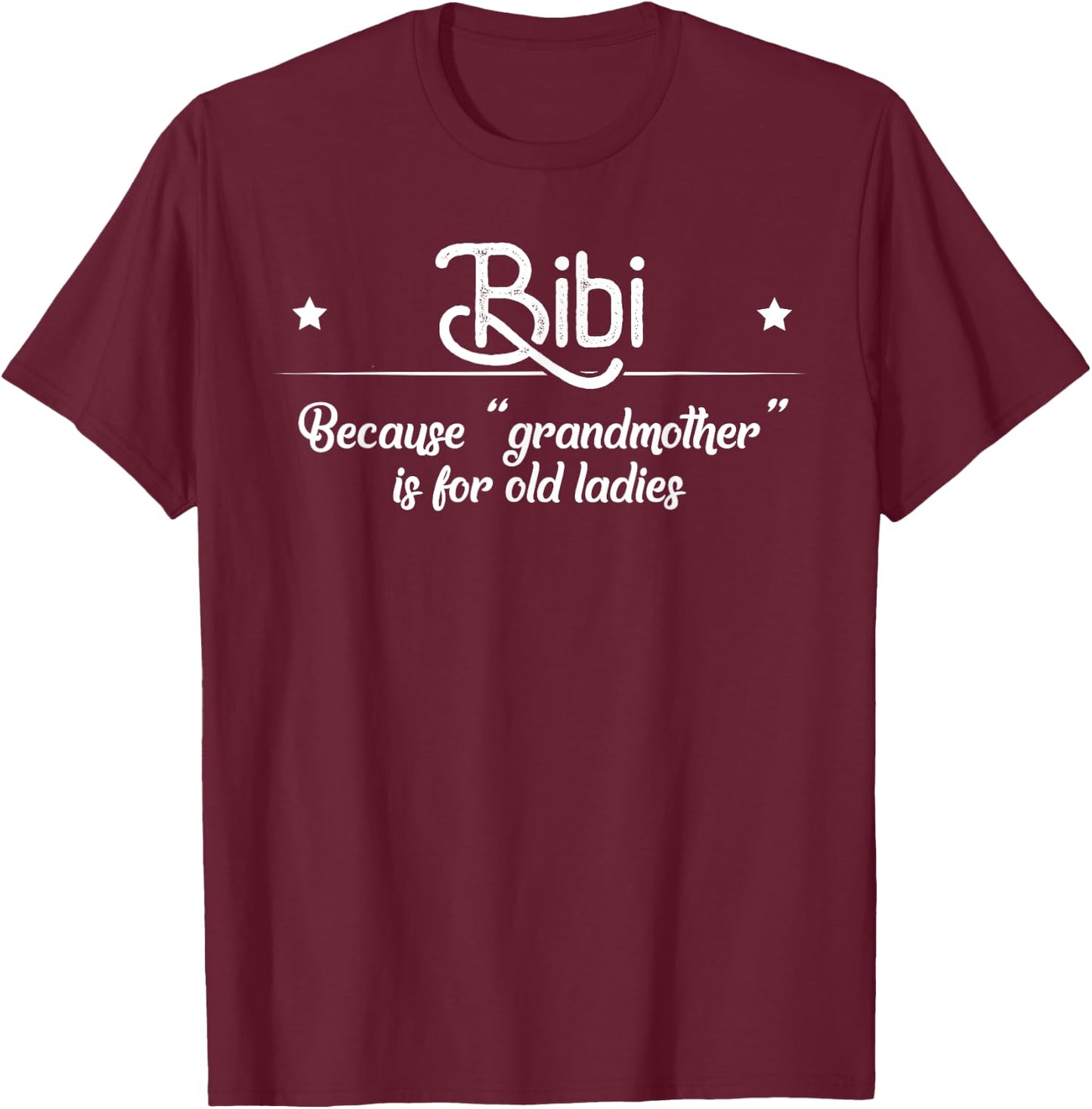 Bibi Cause Grandma Is For Old Ladies Funny Mother's Day Gift T-Shirt - T-Shirt | Maroon