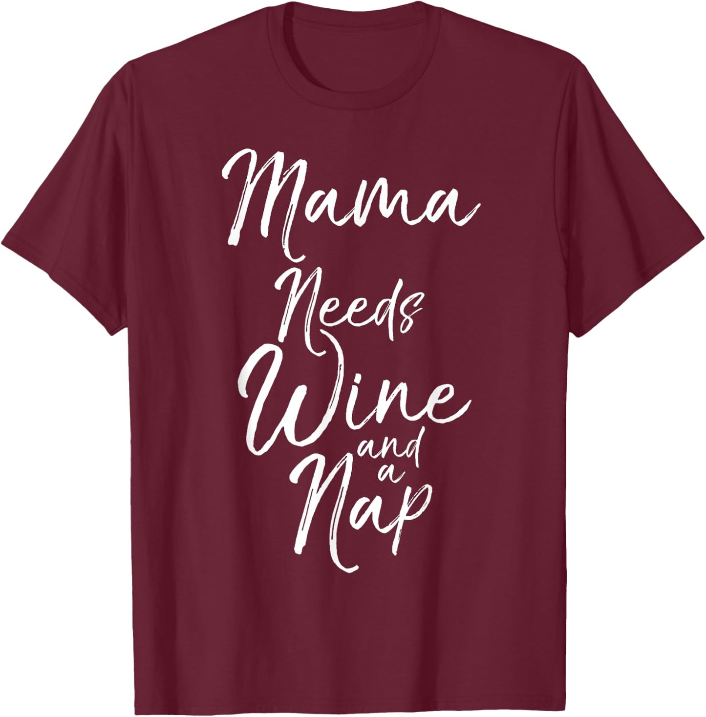 Mama Needs Wine and a Nap Shirt Cute Tired Mother Mommy T-Shirt - T-Shirt | Maroon