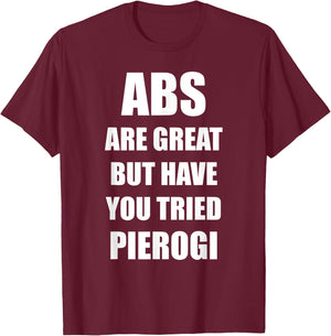 Abs Are Great But Have You Tried Pierogi Funny Polish Food T-Shirt - T-Shirt | Maroon