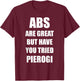 Abs Are Great But Have You Tried Pierogi Funny Polish Food T-Shirt - T-Shirt | Maroon