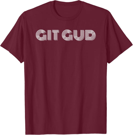 Get Good - Git Gud Gaming T-Shirt - T-Shirt | Maroon