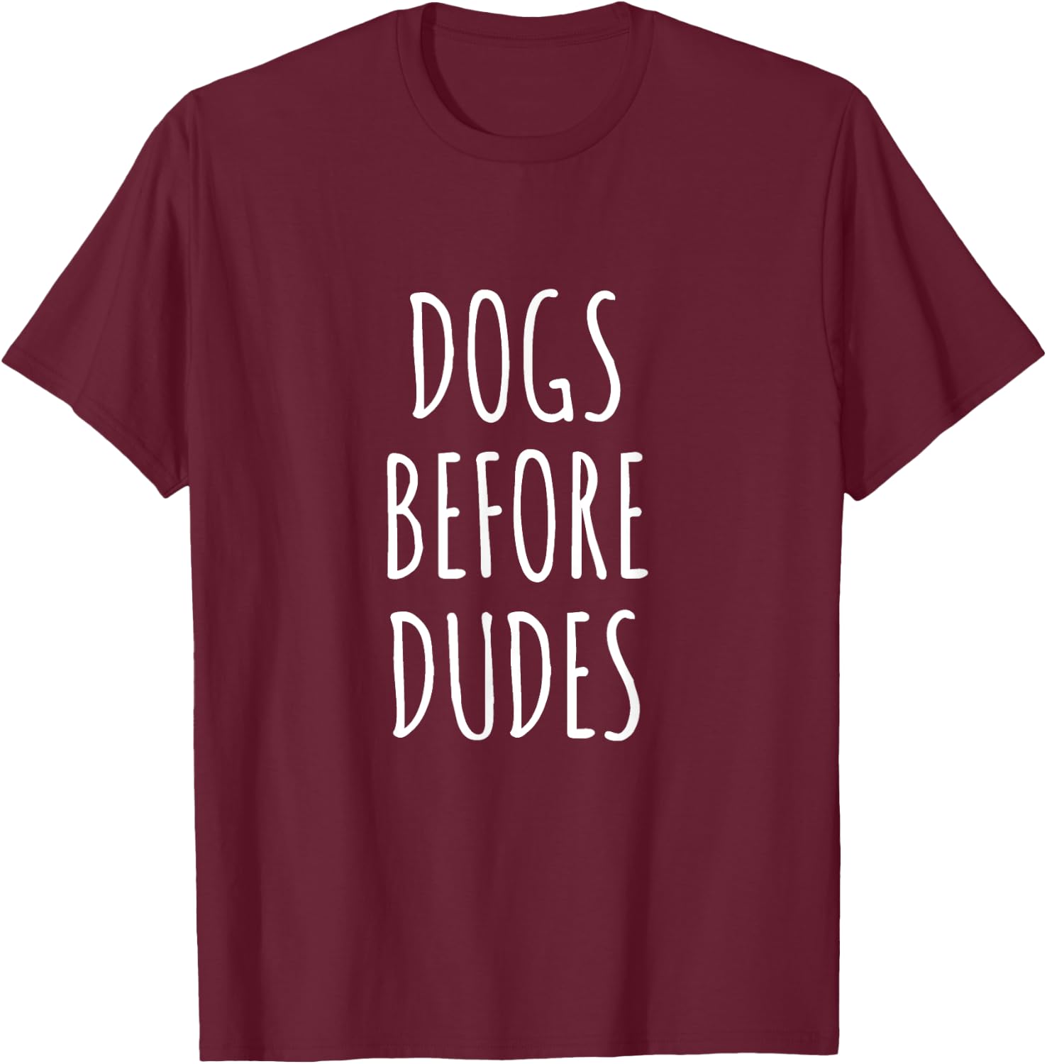 Dogs Before Dudes T-Shirt - T-Shirt | Maroon