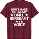 Don't Make Me Use My Drill Sergeant Voice T-Shirt - T-Shirt | Maroon