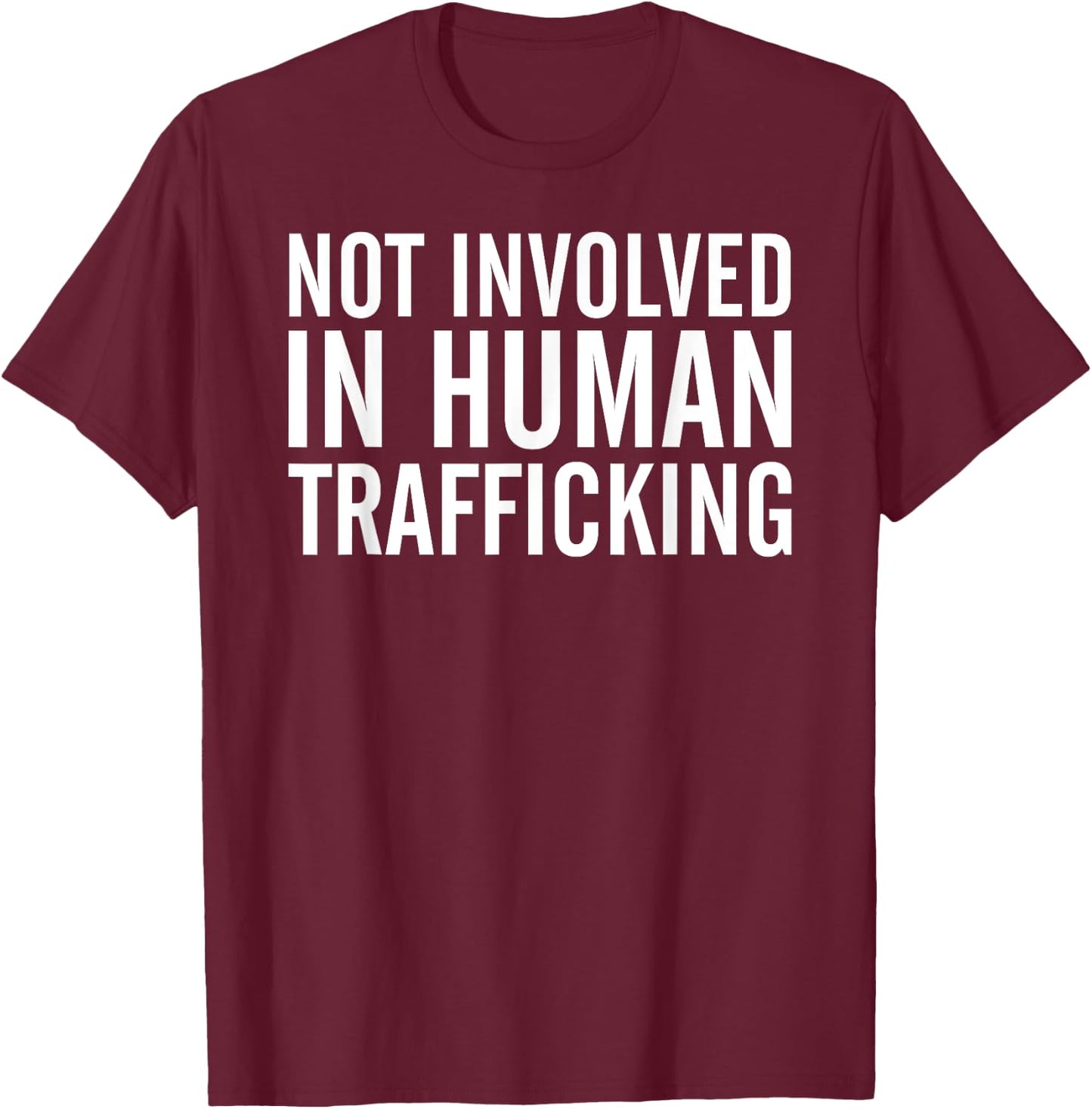 Not Involved in Human Trafficking Human Rights T-Shirt - T-Shirt | Maroon