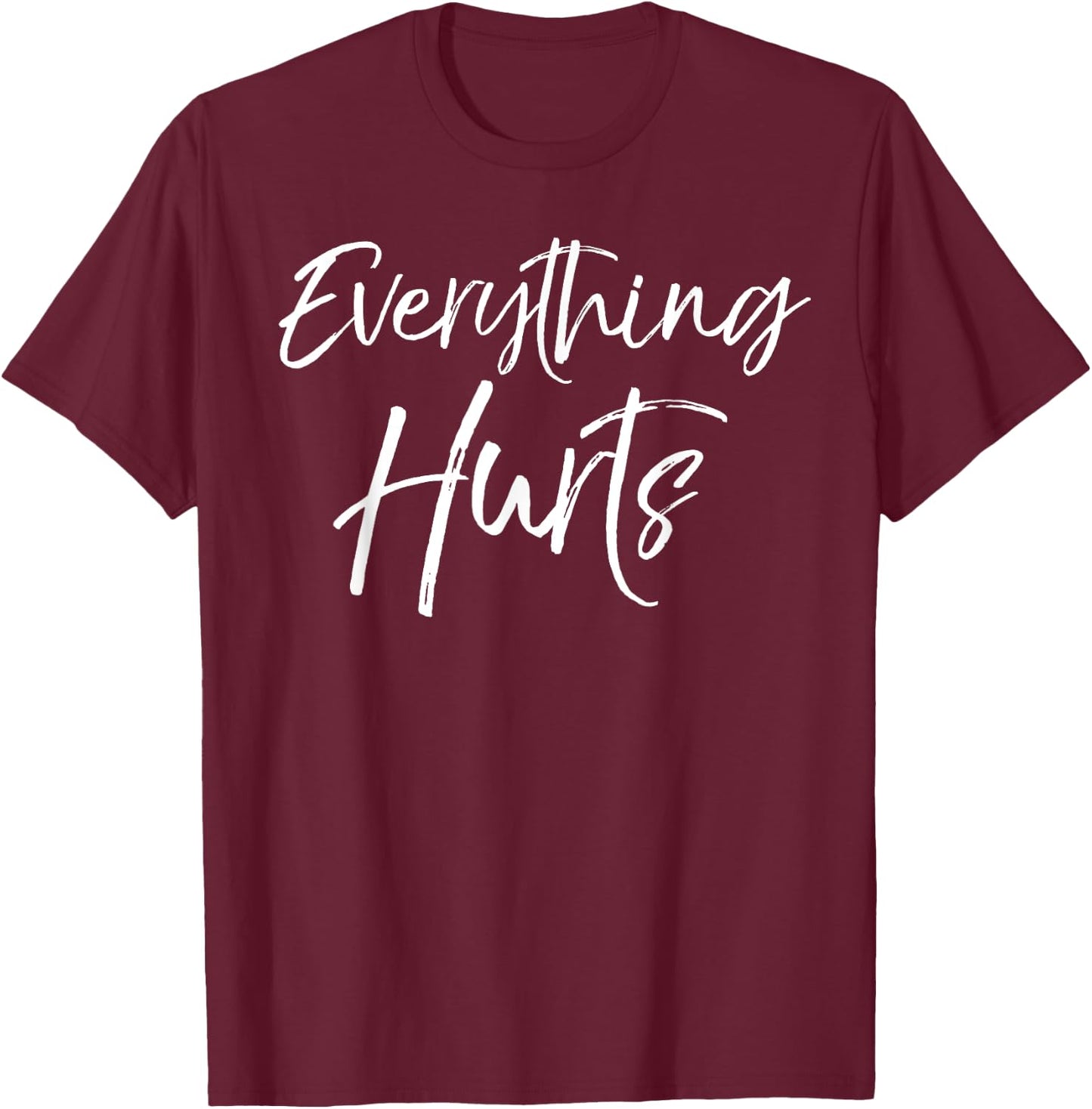 Funny Sore Workout Gift Cute Everything Hurts T-Shirt - T-Shirt | Maroon