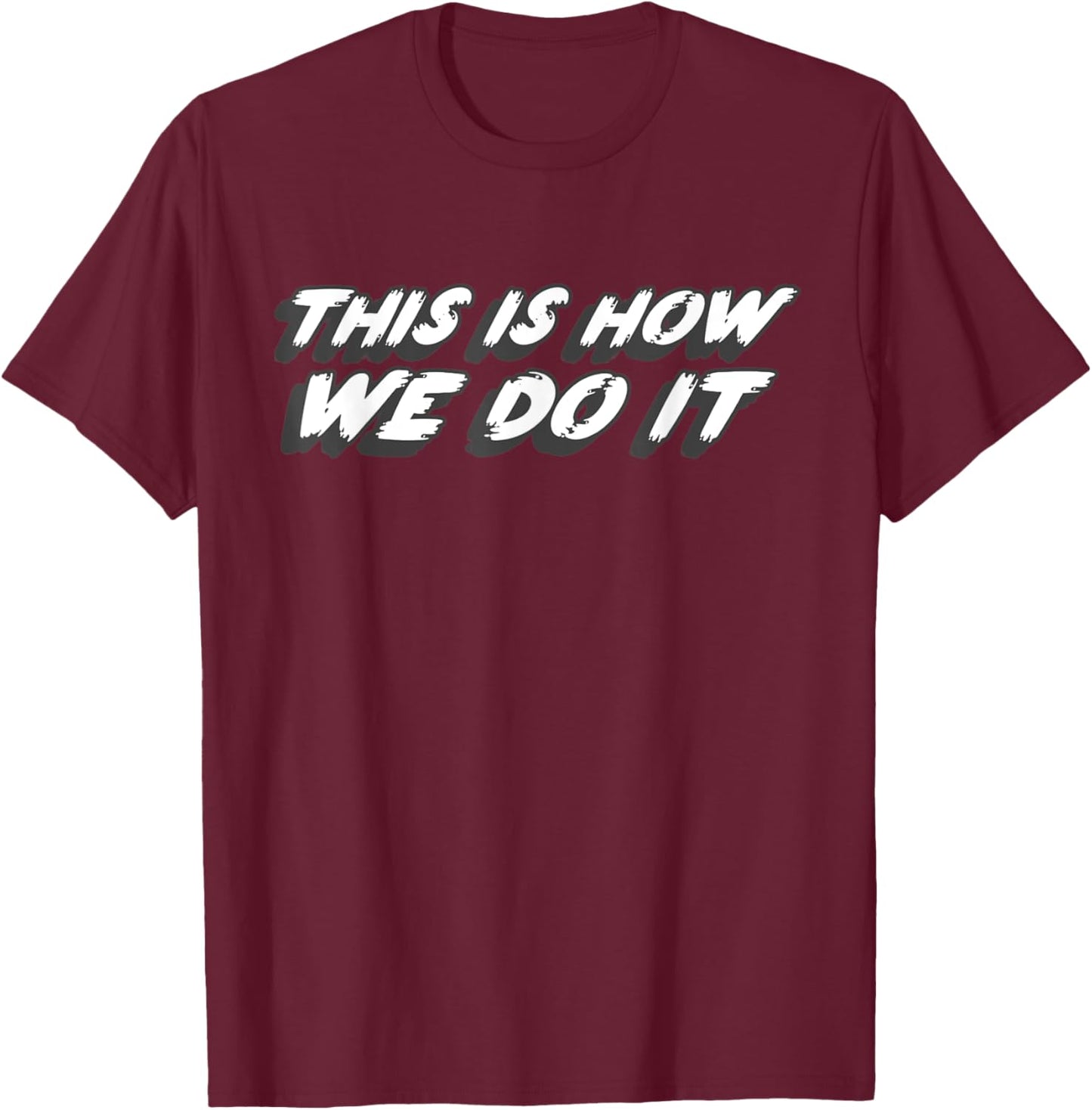 This is How We Do it | 1990's Classic Song Music T-Shirt - T-Shirt | Maroon