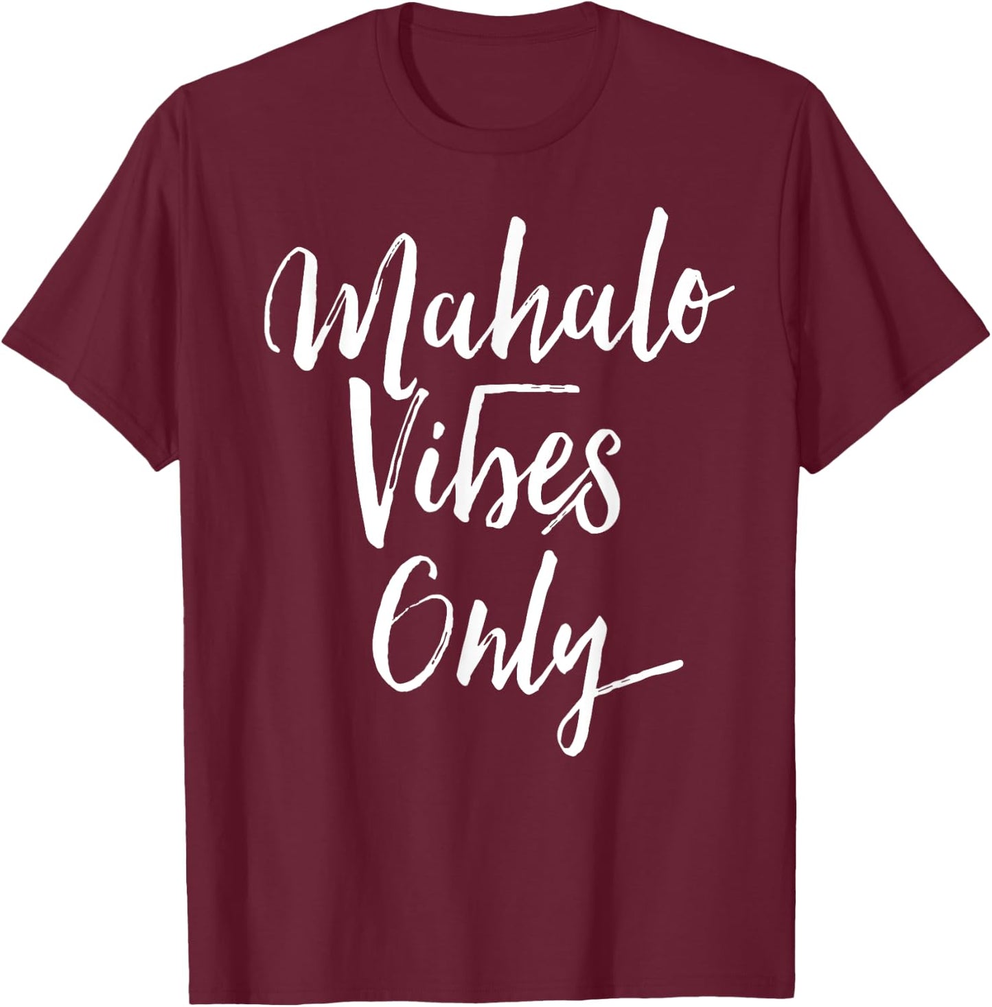 Mahalo Vibes Only Cool Positive Uplifting Trending Shirt T-Shirt - T-Shirt | Maroon
