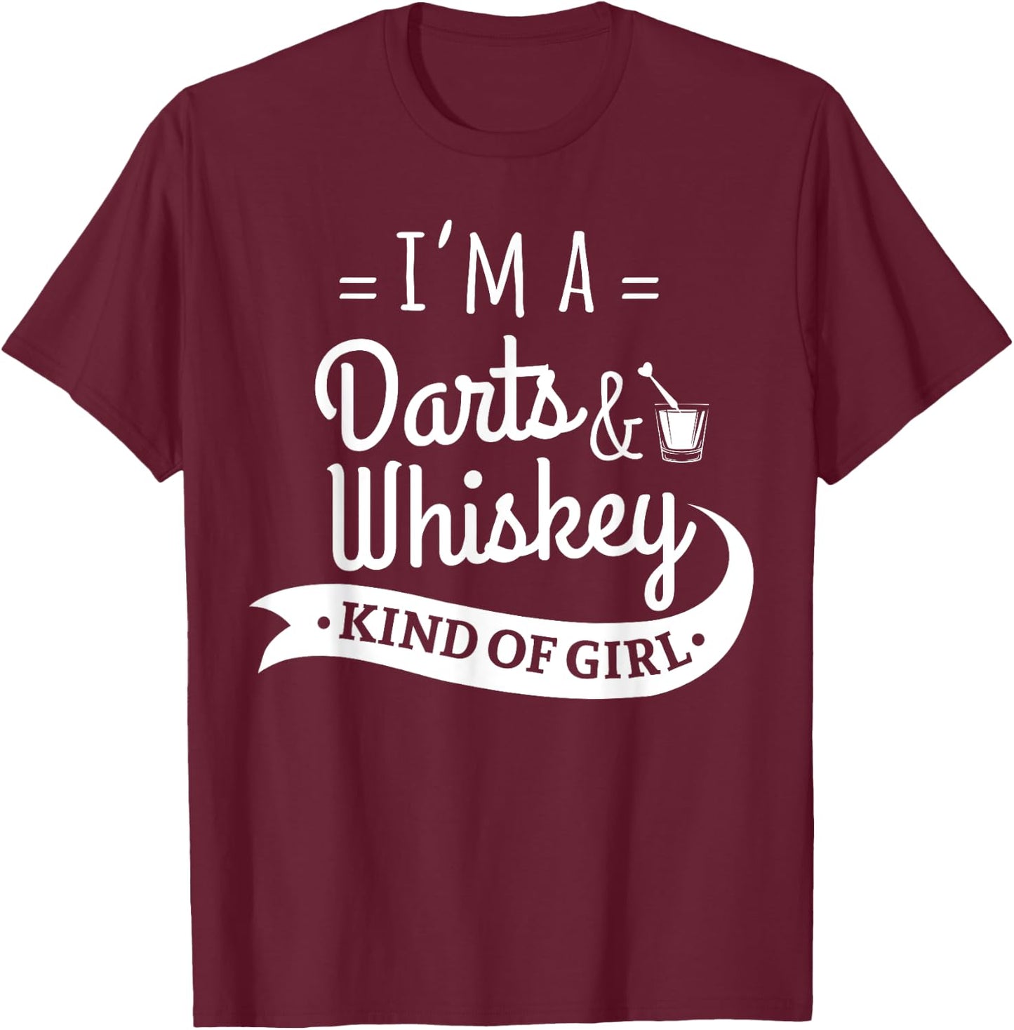 I'm A Darts And Whiskey Kind Of Girl Funny Dart Player Shirt T-Shirt - T-Shirt | Maroon