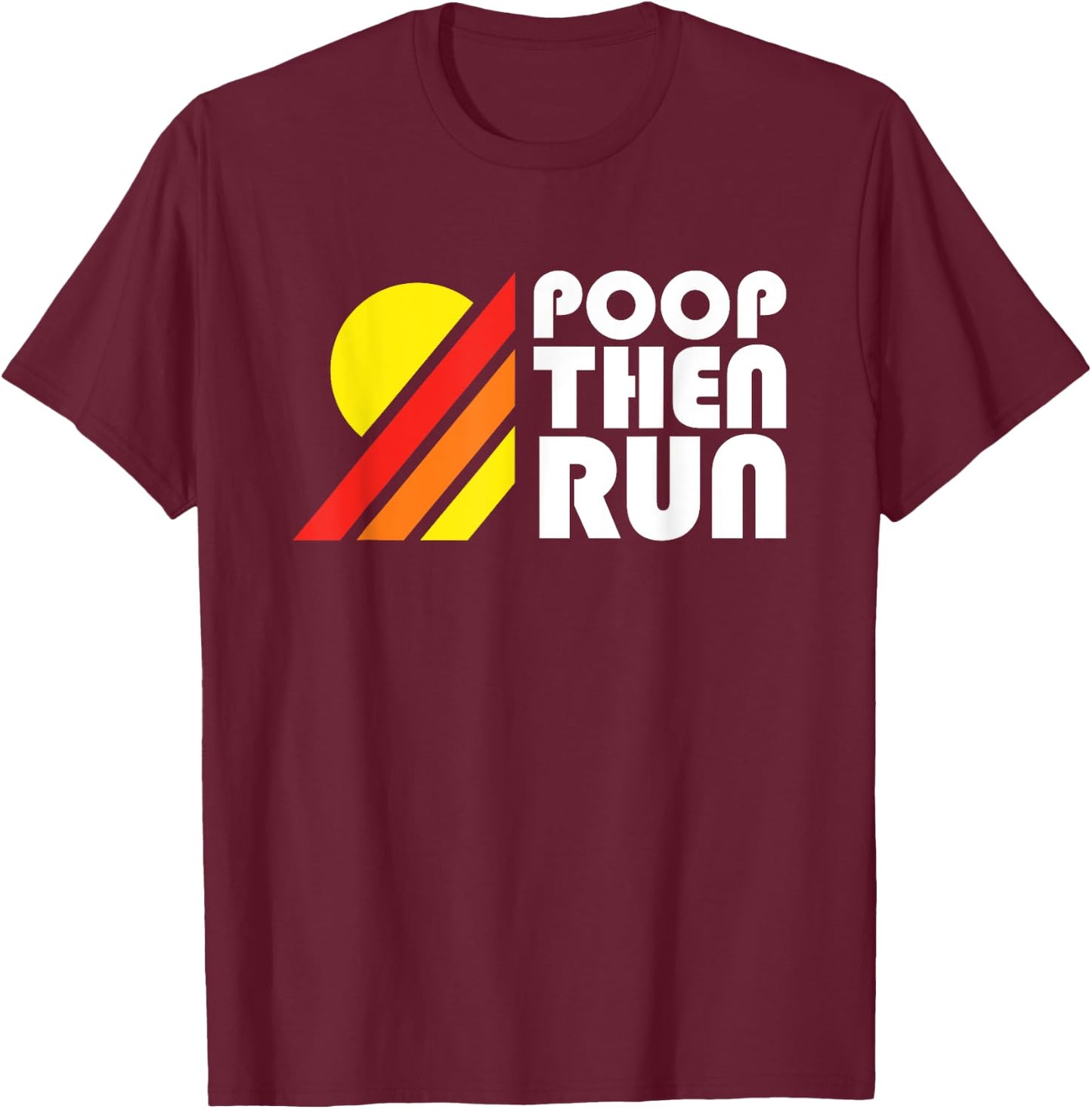 Ultra Running - Poop Then Run Funny Trail Running T-Shirt - T-Shirt | Maroon