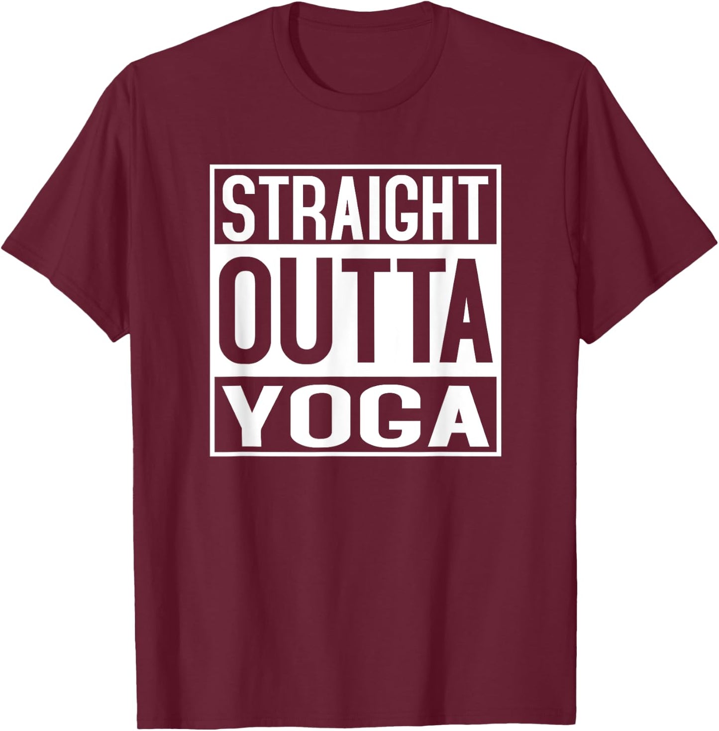 Straight Outta Yoga Shirt Funny Yogi Ashtanga Hot T-Shirt - T-Shirt | Maroon