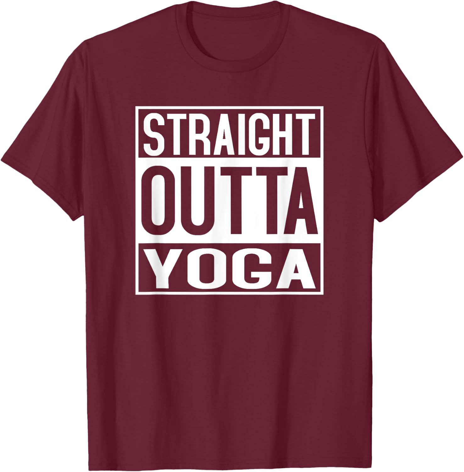 Straight Outta Yoga Shirt Funny Yogi Ashtanga Hot T-Shirt - T-Shirt | Maroon