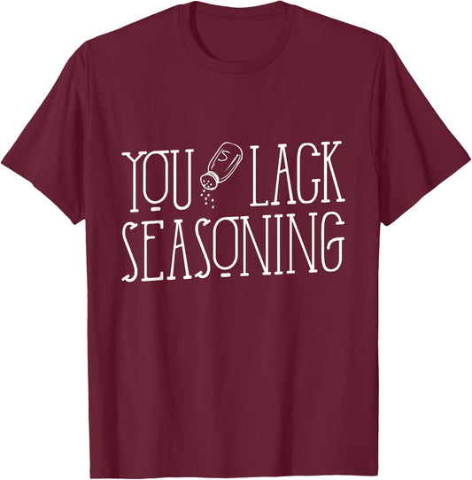 You Lack Seasoning, Funny Salt Pepper Spices Cooking T-Shirt - T-Shirt | Maroon