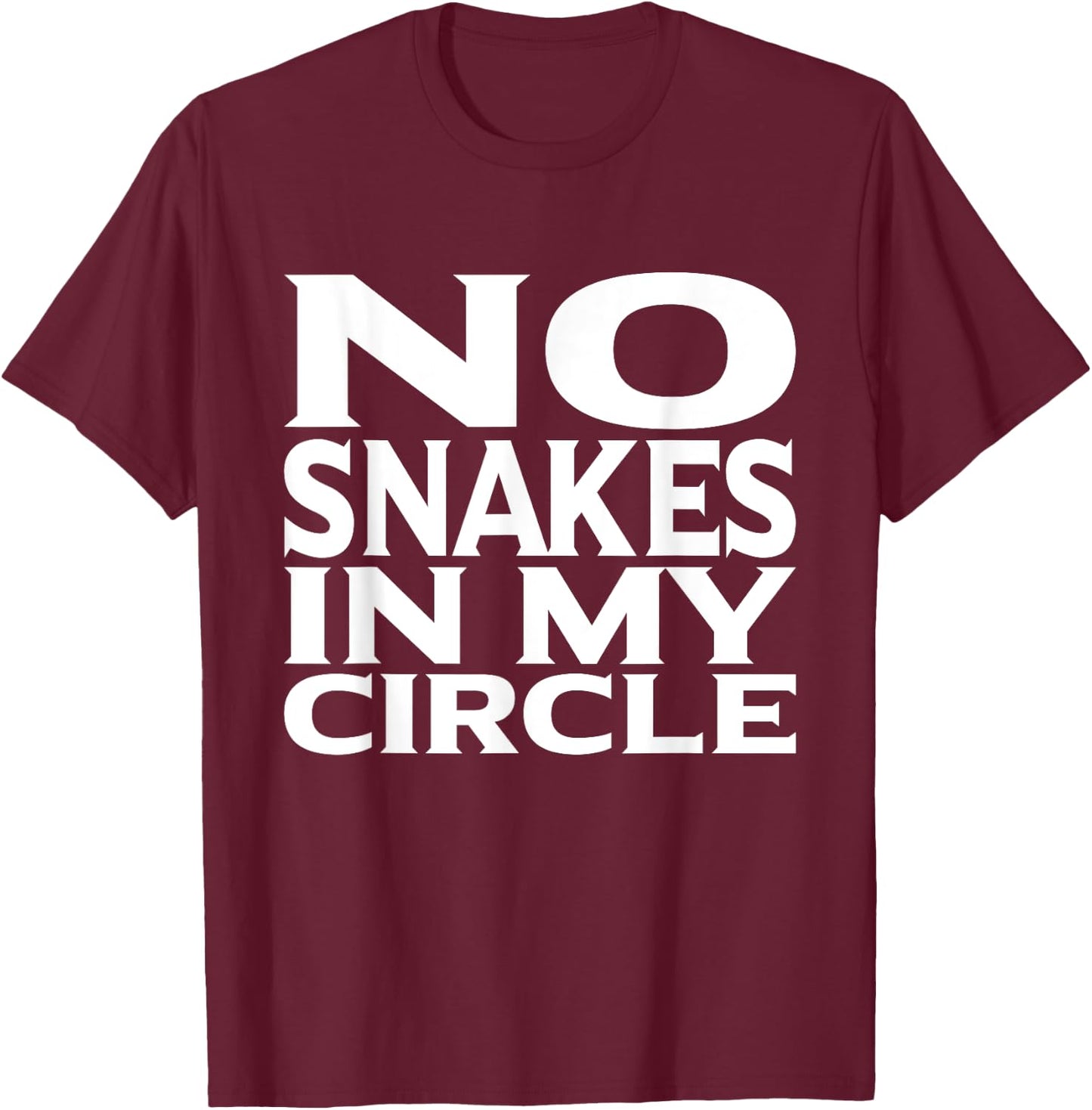 No Snakes In My Circle Loyalty Shirt For Friends T-Shirt - T-Shirt | Maroon