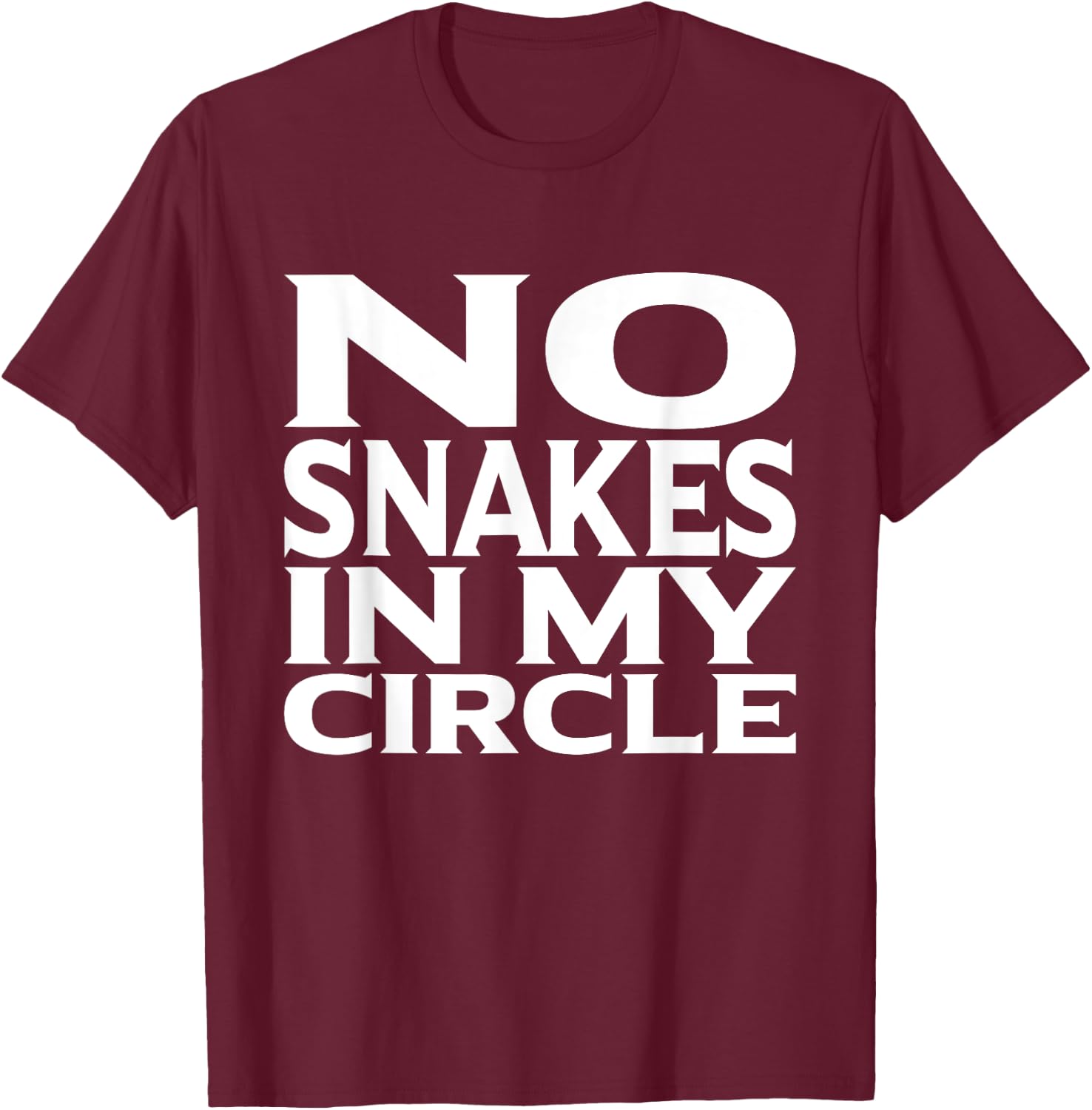 No Snakes In My Circle Loyalty Shirt For Friends T-Shirt - T-Shirt | Maroon