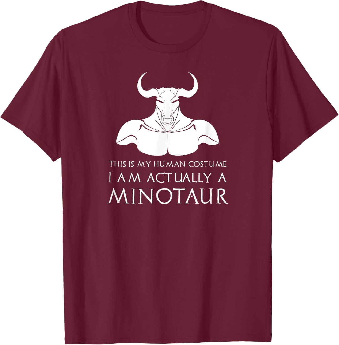 Greek Myth - I Am Actually A Minotaur Funny Greece Mythology T-Shirt - T-Shirt | Maroon