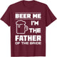 I'm The Father Of The Bride - Funny Bridal Party T Shirt T-Shirt - T-Shirt | Maroon