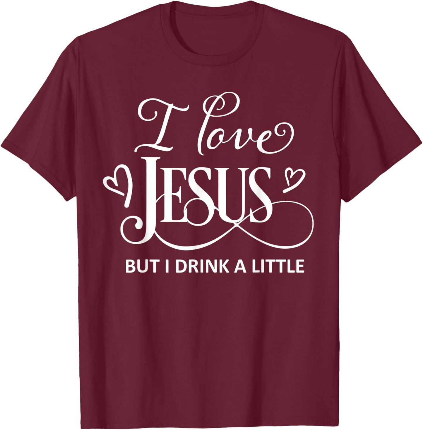 I Love Jesus But I Drink a Little Funny Christian Gift T-Shirt - T-Shirt | Maroon