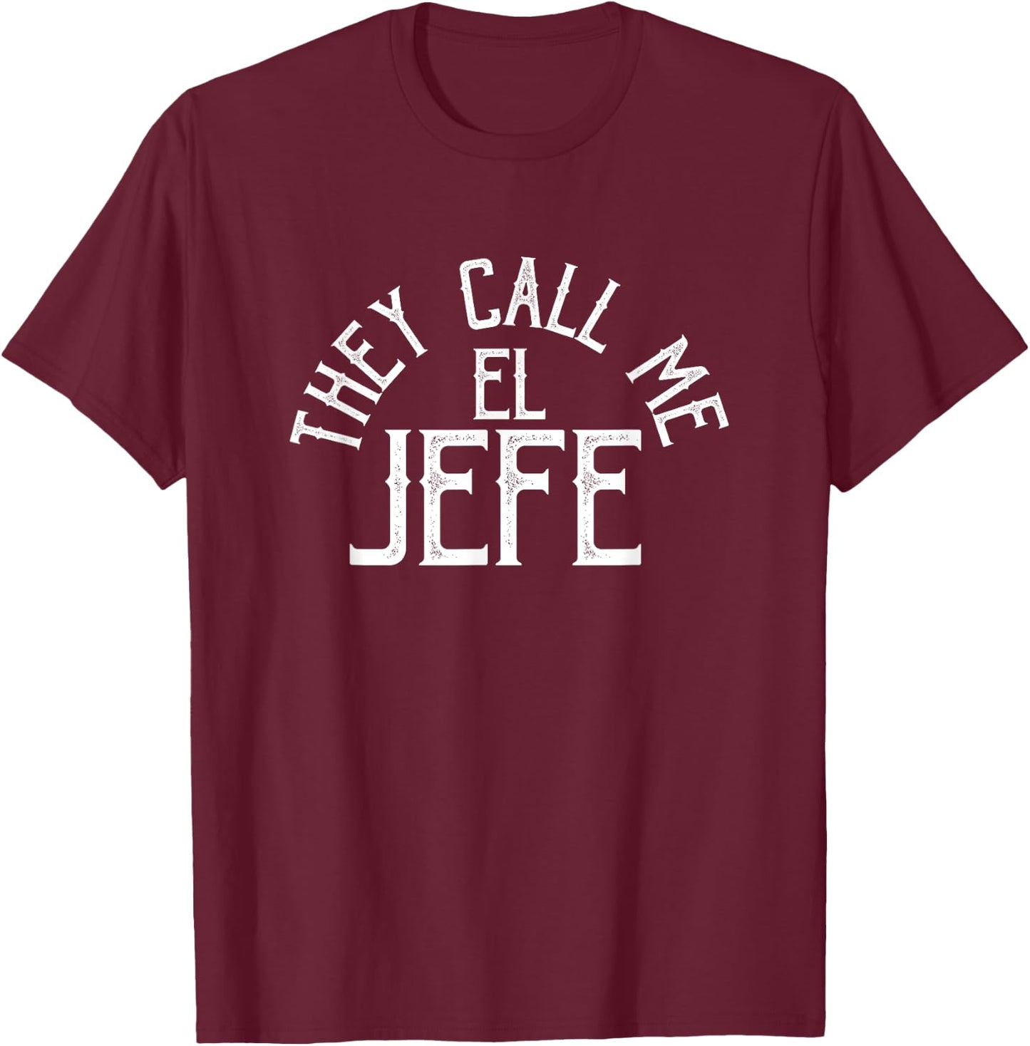 They Call Me El Jefe - Spanish Boss Day Mexican T-Shirt - T-Shirt | Maroon