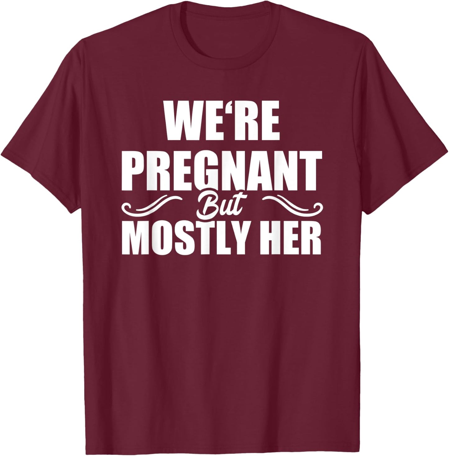 We Are Pregnant But Mostly Her Funny Pregnancy Announcement T-Shirt - T-Shirt | Maroon