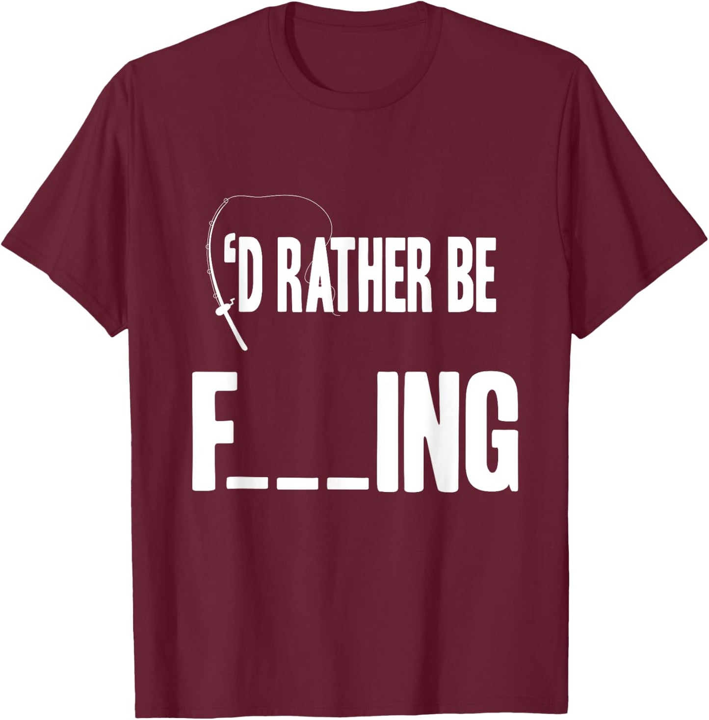 Id Rather Be F___ing Funny Fly/Sea Fishing Fisherman T Shirt T-Shirt - T-Shirt | Maroon